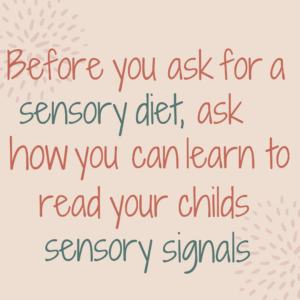 Before you ask for a sensory diet, ask how you can learn to read your child's sensory signals