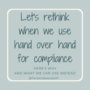 Rethink when we use hand over hand for compliance
